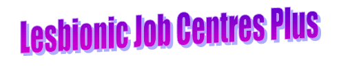 Lesbionic Job Centres Plus